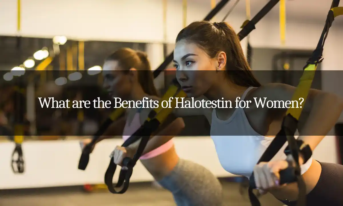 Halotestin benefits for women